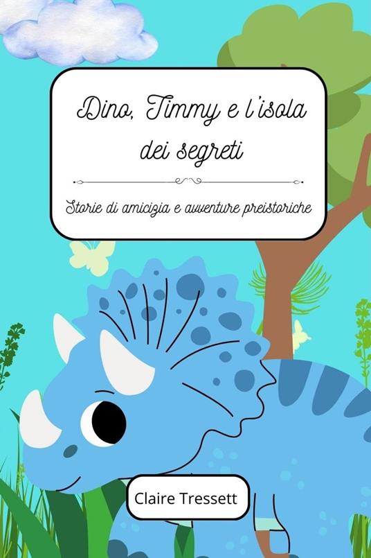 Dino, Timmy e l'isola dei segreti - Claire Tressett - ebook