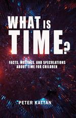 What is Time? Facts, Musings, and Speculations About Time for Children
