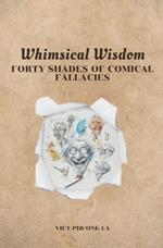 Whimsical Wisdom: Forty Shades of Comical Fallacies