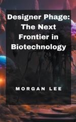 Designer Phage: The Next Frontier in Biotechnology