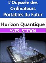 Horizon Quantique : L'Odyssée des Ordinateurs Portables du Futur