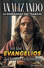 Analizando la Ense?anza del Trabajo en los Evangelios del Nuevo Testamento
