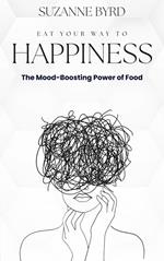Eat Your Way to Happiness: The Mood-Boosting Power of Food