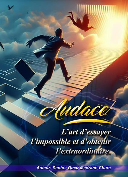 Audace. L’art d’essayer l’impossible et d’obtenir l’extraordinaire.