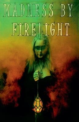 Madness by Firelight - Michael Bertolini,Brit Jones,Riley Santangelo - cover