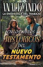 Analizando la Ense?anza del Trabajo en los Libros Hist?ricos del Nuevo Testamento