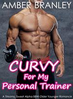 Curvy For My Personal Trainer (A Steamy, Sweet Alpha BBW Older Younger Romance)
