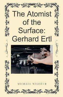 The Atomist of the Surface: Gerhard Ertl - Michael Webster - cover
