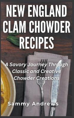New England Clam Chowder Recipes - Sammy Andrews - cover