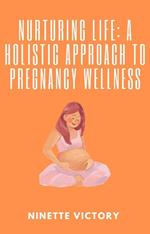 Nurturing Life: A Holistic Approach to Pregnancy Wellness