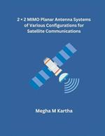 2 × 2 MIMO Planar Antenna Systems of Various Configurations for Satellite Communications