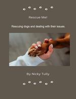 Rescue Me - Rescuing Dogs and Dealing With Their Issues