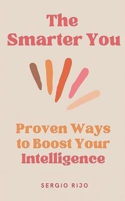 The Smarter You: Proven Ways to Boost Your Intelligence - Sergio Rijo - cover