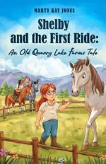 Shelby and the First Ride: An Old Quarry Lake Farms Tale.