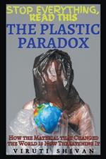 The Plastic Paradox - How the Material that Changed the World is Now Threatening It