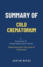 Summary of Cold Crematorium by József Debreczeni: Reporting from the Land of Auschwitz