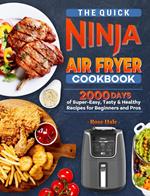 The Quick Ninja Air Fryer Cookbook: 2000 Days of Super-Easy, Tasty & Healthy Recipes for Beginners and Pros