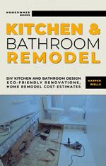 Kitchen and Bathroom Remodel: DIY Kitchen and Bathroom Design – Eco-Friendly Renovations, Home Remodel Cost Estimates