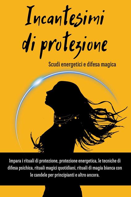 Incantesimi e rituali di protezione energetica. Scudi energetici e difesa magica - Esencia Esotérica - ebook