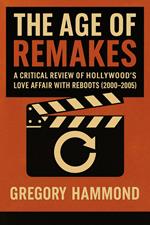 The Age of Remakes: A Critical Review of Hollywood’s Love Affair with Reboots (2000–2005)