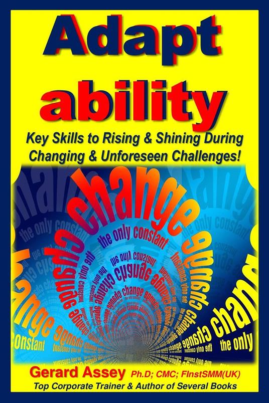 Adapt ability: Key Skills to Rising & Shining During Changing & Unforeseen Challenges!