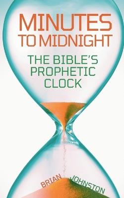 Minutes to Midnight - The Bible's Prophetic Clock - Brian Johnston - cover