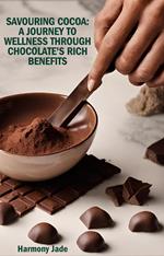 Savouring Cocoa: A Journey to Wellness Through Chocolate's Rich Benefits