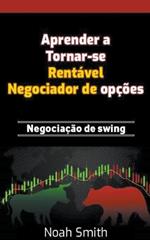 Aprender a Tornar-se Rent?vel Negociador de op??es: Negocia??o de swing