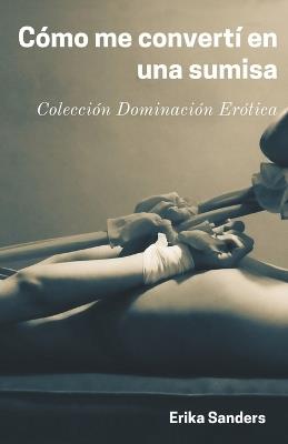 C?mo me Convert? en una Sumisa - Erika Sanders - cover
