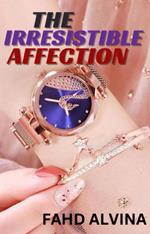 The Irresistible Affection