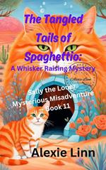 The Tangled Tails of Spaghettio: A Whisker Raising Mystery