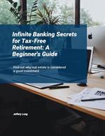 Infinite Banking Secrets for Tax-Free Retirement: A Beginner's Guide