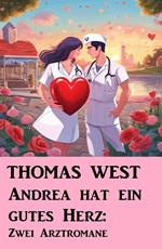 Andrea hat ein gutes Herz: Zwei Arztromane