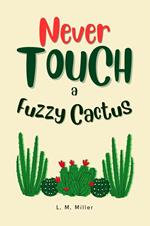Never Touch a Fuzzy Cactus