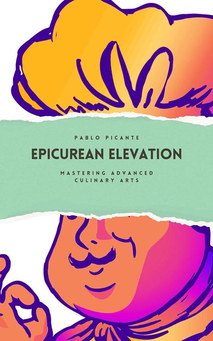 Epicurean Elevation: Mastering Advanced Culinary Arts