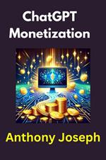 ChatGPT Monetization - Transforming ChatGPT into a Revenue-Generating Powerhouse