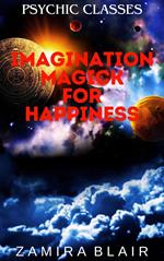 Imagination Magick for Happiness