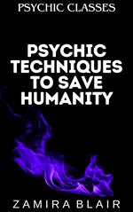 Psychic Techniques to Save Humanity