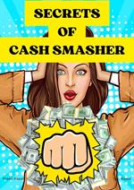 Secrets Of Cash Smasher
