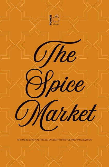 The Spice Market And More Bilingual French-English Stories for Language Learners
