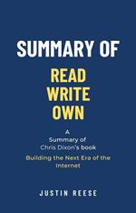 Summary of Read Write Own by Chris Dixon: Building the Next Era of the Internet