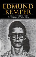 Edmund Kemper: A Complete Life from Beginning to the End