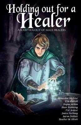 Holding Out for a Healer - Alexandra Gilchrist,K M Carroll,Shari Branning - cover