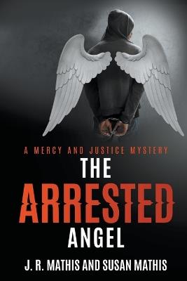 The Arrested Angel - J R Mathis,Susan Mathis - cover