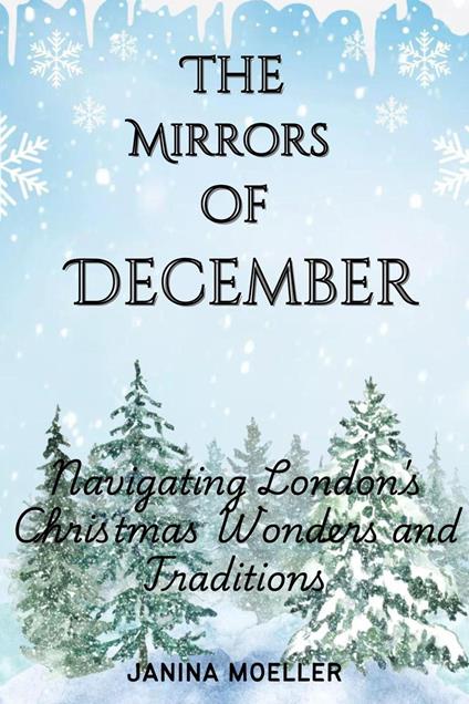 The Mirrors of December: Navigating London's Christmas Wonders and Traditions