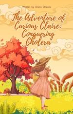 The Adventure of Curious Claire: Conquering Cholera