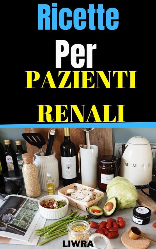 Ricette Per Pazienti Renali - Liwra - ebook