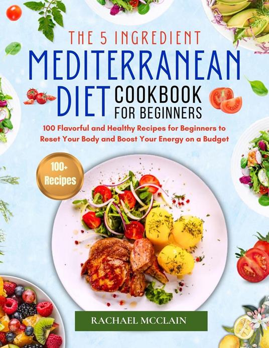 5-ingredient Mediterranean diet cookbook for beginners.