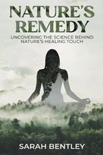 Nature's Remedy: Uncovering the Science behind Nature's Healing Touch