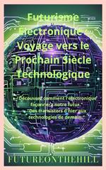 Futurisme Électronique Voyage vers le Prochain Siècle Technologique